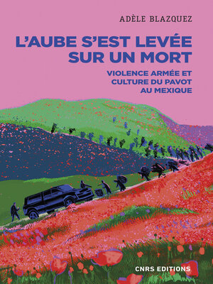 cover image of L'aube s'est levée sur un mort--Violence armée et culture du pavot au Mexique